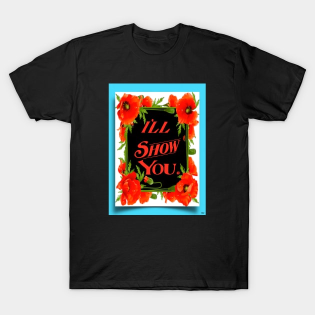 I'LL SHOW YOU POWER MESSAGE T-Shirt by PETER J. KETCHUM ART SHOP